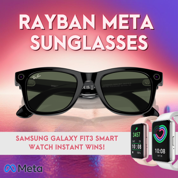 RAY-BAN META + £100S IN INSTANT WINS INCLUDING TWO SAMSUNG GALAXY FIT3 SMART WATCHES!