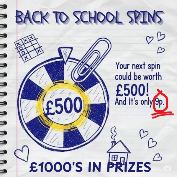 BACK TO SCHOOL SPINS 9P A SPIN WIN LOADS OF CHANCES TO INSTANTLY WIN £500'S £300'S £150'S CASH AND MUCH MUCH MORE