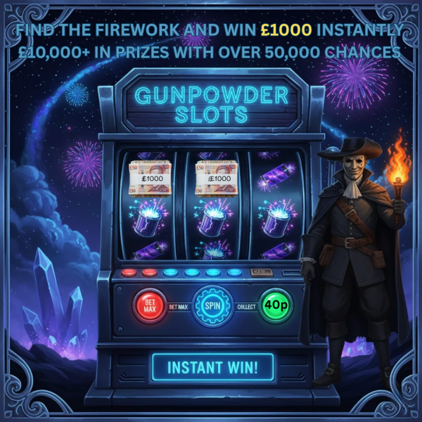 GUNPOWDER SLOTS SPIN THE WHEEL AND FIND THE FIREWORK TO WIN £1000 INSTANTLY PLUS £10,000+ IN PRIZES INCLUDING 5X£200 CASH MORE THAN 50,000 CHANCES TO WIN INSTANTLY